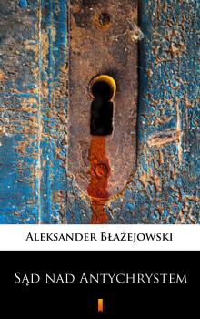 Читать Sąd nad Antychrystem - Aleksander Błażejowski
