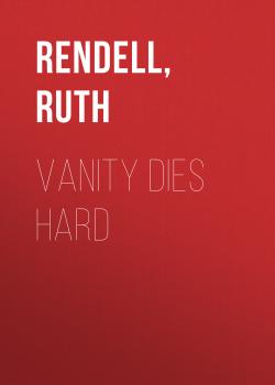 Читать Vanity Dies Hard - Ruth  Rendell