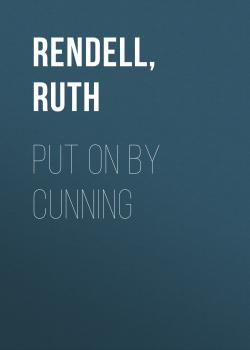Читать Put on by Cunning - Ruth  Rendell
