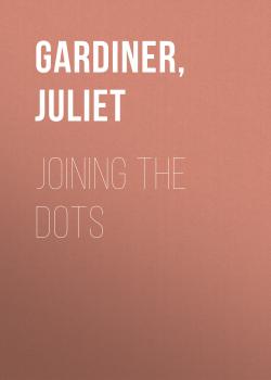 Читать Joining the Dots - Juliet  Gardiner