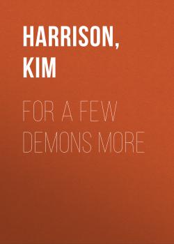 Читать For a Few Demons More - Ким Харрисон
