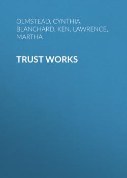 Читать Trust Works - Ken Blanchard