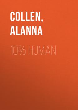 Читать 10% Human - Alanna  Collen