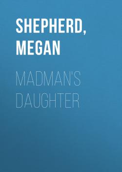 Читать Madman's Daughter - Megan  Shepherd