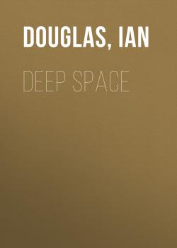 Читать Deep Space - Ian  Douglas