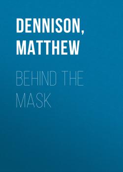 Читать Behind the Mask - Matthew  Dennison