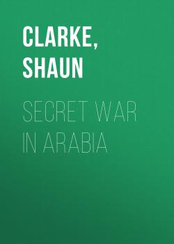 Читать Secret War in Arabia - Shaun  Clarke