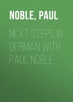 Читать Next Steps In German With Paul Noble - Paul  Noble
