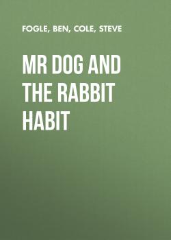 Читать Mr Dog And The Rabbit Habit - Ben Fogle