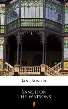 Читать Sanditon. The Watsons - Jane Austen