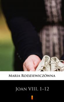 Читать Joan VIII, 1−12 - Maria Rodziewiczówna