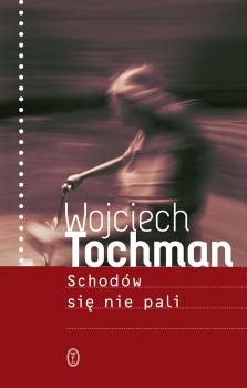 Читать Schodów się nie pali - Wojciech Tochman