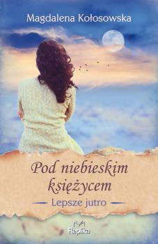 Читать Lepsze jutro - Magdalena Kołosowska