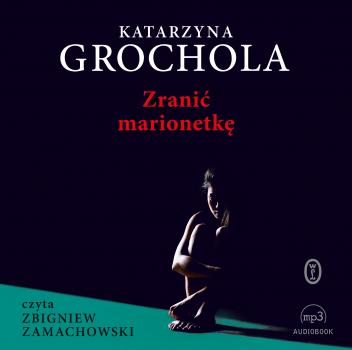 Читать Zranić marionetkę - Katarzyna Grochola