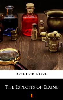 Читать The Exploits of Elaine - Arthur B.  Reeve