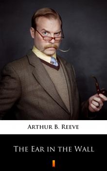 Читать The Ear in the Wall - Arthur B.  Reeve