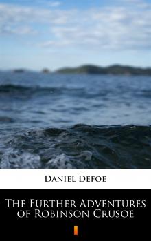Читать The Further Adventures of Robinson Crusoe - Даниэль Дефо