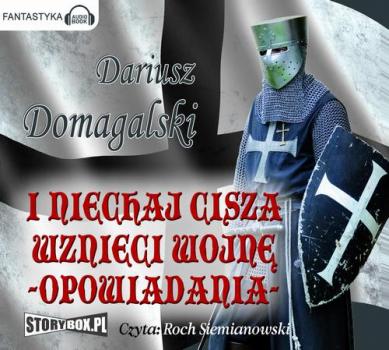 Читать I niechaj cisza wznieci wojnę Opowiadania - Dariusz Domagalski