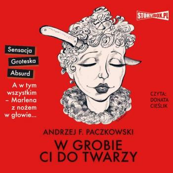 Читать W grobie ci do twarzy - Andrzej F. Paczkowski