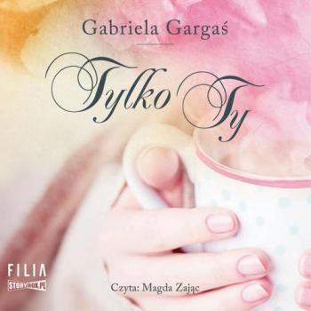 Читать Tylko Ty - Gabriela Gargaś