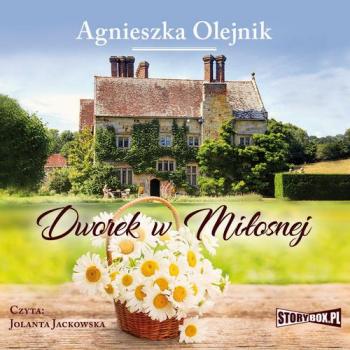 Читать Dworek w Miłosnej - Agnieszka Olejnik