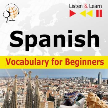 Читать Spanish Vocabulary for Beginners. Listen & Learn to Speak - Dorota Guzik