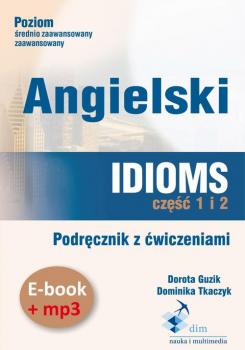 Читать Angielski. Idioms. Część 1 i 2. Podręcznik z ćwiczeniami (e-book+mp3) - Dorota Guzik