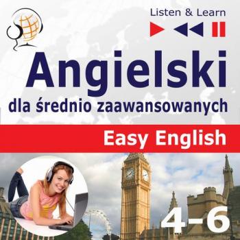Читать Angielski dla średnio zaawansowanych. Easy English: Części 4-6 (15 tematów konwersacyjnych na poziomie od A2 do B2) - Dorota Guzik