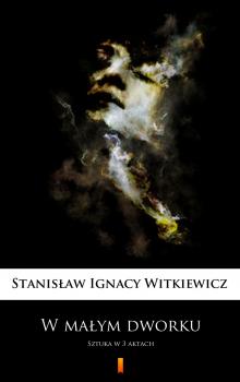 Читать W małym dworku - Stanisław Ignacy Witkiewicz