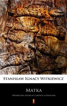 Читать Matka - Stanisław Ignacy Witkiewicz