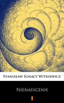 Читать Nienasycenie - Stanisław Ignacy Witkiewicz