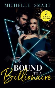Читать Bound To A Billionaire: Protecting His Defiant Innocent (Bound to a Billionaire) / Claiming His One-Night Baby / Buying His Bride of Convenience - Michelle  Smart