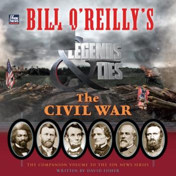 Читать Bill O'Reilly's Legends and Lies: The Civil War - David Fisher
