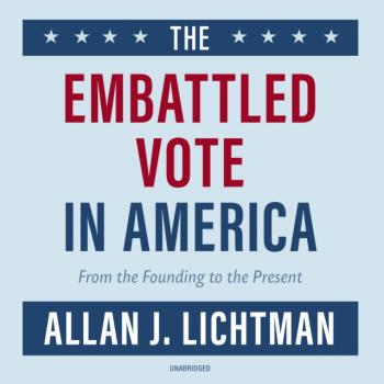 Читать Embattled Vote in America - Allan J. Lichtman