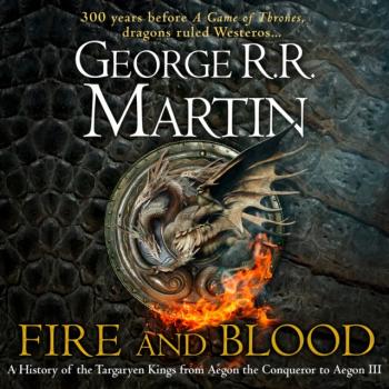 Читать Fire and Blood: 300 Years Before A Game of Thrones (A Targaryen History) (A Song of Ice and Fire) - George R.r. Martin
