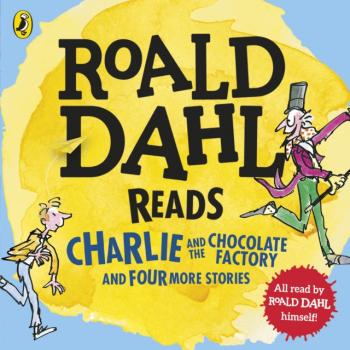 Читать Roald Dahl Reads Charlie and the Chocolate Factory and Four More Stories - Roald Dahl