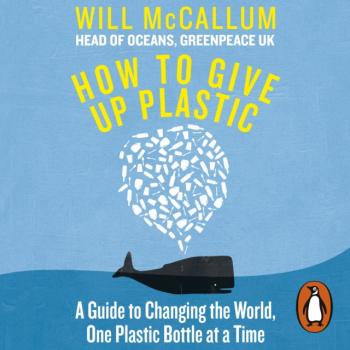 Читать How to Give Up Plastic - Will McCallum