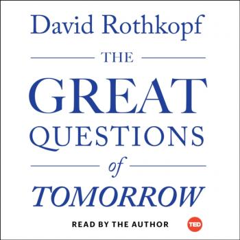 Читать Great Questions of Tomorrow - David Rothkopf