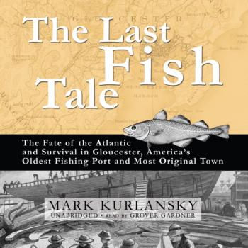 Читать Last Fish Tale - Mark  Kurlansky