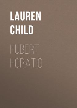 Читать Hubert Horatio - Lauren  Child