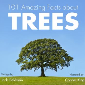 Читать 101 Amazing Facts about Trees - Jack Goldstein