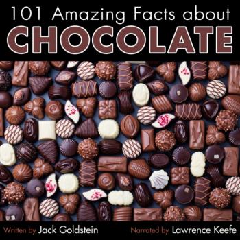 Читать 101 Amazing Facts about Chocolate - Jack Goldstein