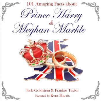 Читать 101 Amazing Facts about Prince Harry and Meghan Markle - Jack Goldstein