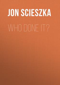Читать Who Done It? - Jon  Scieszka