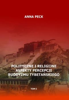 Читать Polityczne i religijne aspekty percepcji buddyzmu tybetaÅ„skiego, tom I - Anna Peck