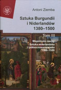 Читать Sztuka Burgundii i NiderlandÃ³w 1380-1500. Tom 3 - Antoni Ziemba