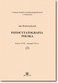 Читать Fotocytatografia polska (2). Koniec XVIII - poczÄ…tek XXI w. - Jan WawrzyÅ„czyk