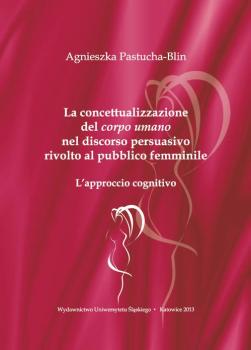 Читать La concettualizzazione del â€žcorpo umanoâ€ nel discorso persuasivo rivolto al pubblico femminile - Agnieszka Pastucha-Blin
