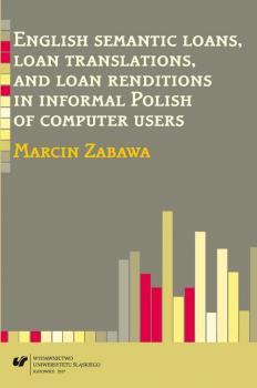 Читать English semantic loans, loan translations, and loan renditions in informal Polish of computer users - Marcin Zabawa