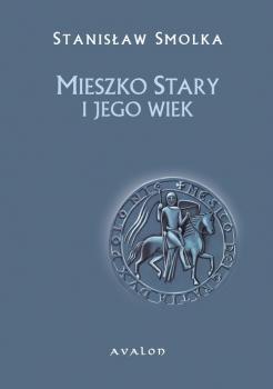 Читать Mieszko Stary i jego wiek - StanisÅ‚aw Smolka